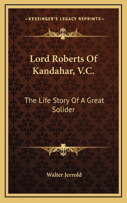 Lord Roberts Of Kandahar, V.C.: The Life Story ... 1163530069 Book Cover