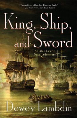 King, Ship, and Sword: An Alan Lewrie Naval Adv... 0312551843 Book Cover