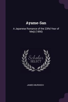 Ayame-San: A Japanese Romance of the 23Rd Year ... 1377796949 Book Cover