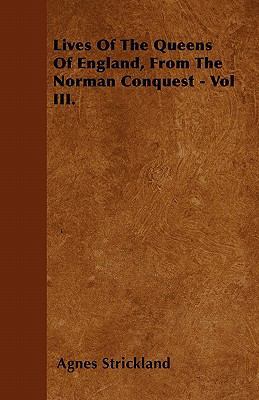 Lives Of The Queens Of England, From The Norman... 1446037339 Book Cover
