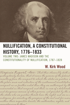 Nullification, a Constitutional History, 1776-1... 0761845682 Book Cover