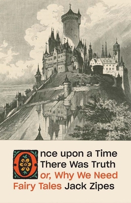 Once Upon a Time There Was Truth: Or, Why We Ne... 0300282389 Book Cover