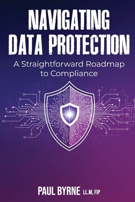 Navigating Data Protection: A Straightforward R... 1918475105 Book Cover