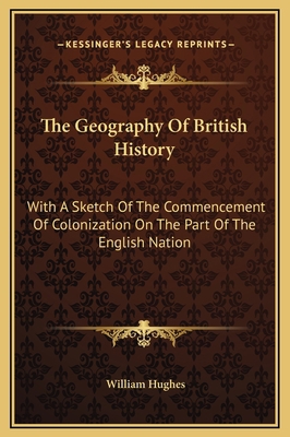 The Geography Of British History: With A Sketch... 1169371353 Book Cover