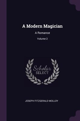 A Modern Magician: A Romance; Volume 2 1377397149 Book Cover