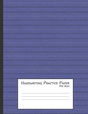 Handwriting Practice Paper for Kids: A Workbook... 1797039709 Book Cover