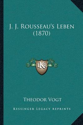 J. J. Rousseau's Leben (1870) [German] 116615713X Book Cover