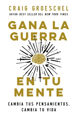 Gana La Guerra En Tu Mente: Cambia Tus Pensamie... [Spanish] 0829770844 Book Cover