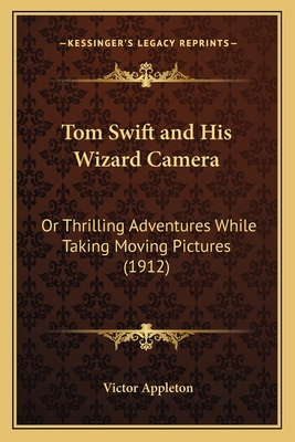 Tom Swift and His Wizard Camera: Or Thrilling A... 1166303136 Book Cover
