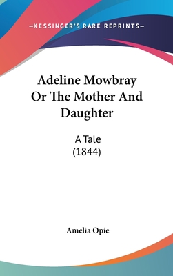 Adeline Mowbray Or The Mother And Daughter: A T... 1436993717 Book Cover