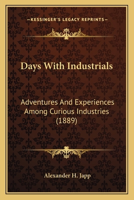 Days With Industrials: Adventures And Experienc... 116394680X Book Cover