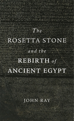 The Rosetta Stone and the Rebirth of Ancient Egypt 0674063945 Book Cover