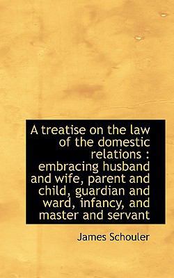 A Treatise on the Law of the Domestic Relations... 1115673378 Book Cover