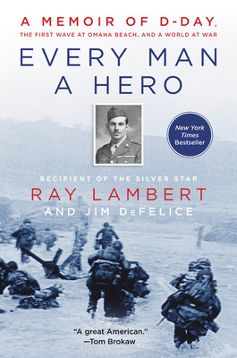 Every Man a Hero: A Memoir of D-Day, the First ... 0062947583 Book Cover