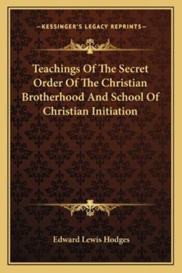 Teachings Of The Secret Order Of The Christian ... 1162950951 Book Cover