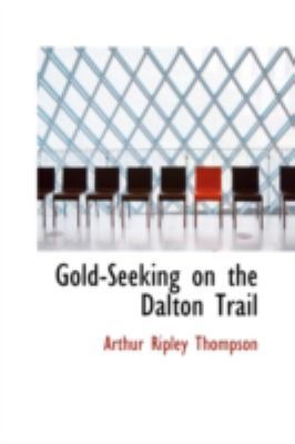 Gold-Seeking on the Dalton Trail 0559531885 Book Cover