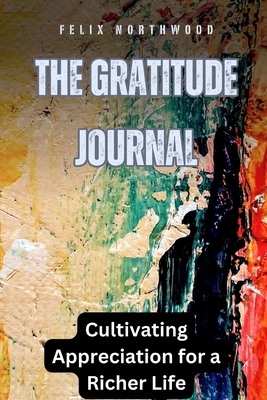 The Gratitude Journal: Cultivating Appreciation...            Book Cover