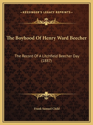 The Boyhood Of Henry Ward Beecher: The Record O... 1169542964 Book Cover