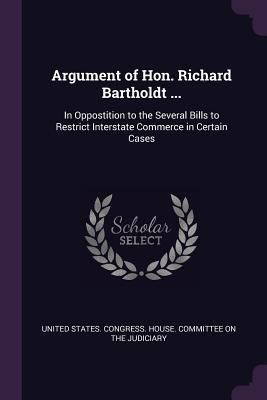 Argument of Hon. Richard Bartholdt ...: In Oppo... 1377382222 Book Cover