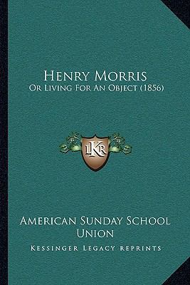 Henry Morris: Or Living For An Object (1856) 1166032388 Book Cover