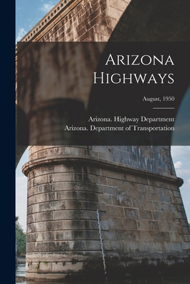 Arizona Highways; August, 1950 1013680383 Book Cover