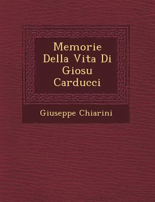 Memorie Della Vita Di Giosu Carducci [Italian] 1249712246 Book Cover