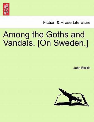Among the Goths and Vandals. [On Sweden.] 1240931387 Book Cover