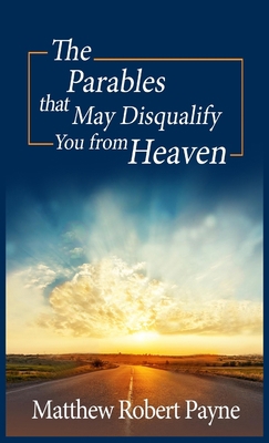 The Parables that May Disqualify You from Heaven 1088165389 Book Cover