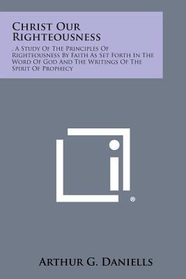 Christ Our Righteousness: . a Study of the Prin... 1494015277 Book Cover