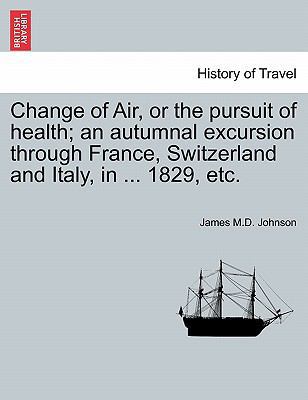 Change of Air, or the Pursuit of Health; An Aut... 1241502048 Book Cover