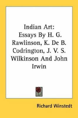 Indian Art: Essays by H. G. Rawlinson, K. de B.... 0548445702 Book Cover