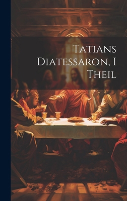 Tatians Diatessaron, I Theil [German] 1020102683 Book Cover