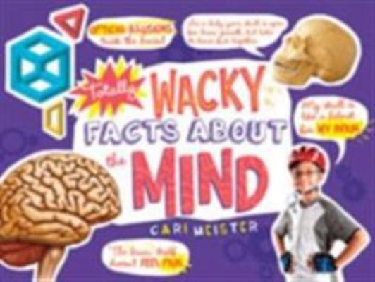 Totally Wacky Facts about the Mind 1474712797 Book Cover