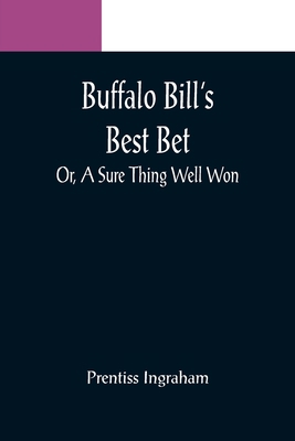 Buffalo Bill's Best Bet; Or, A Sure Thing Well Won 9356088667 Book Cover