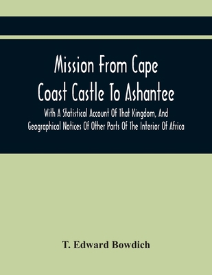 Mission From Cape Coast Castle To Ashantee, Wit... 9354443362 Book Cover