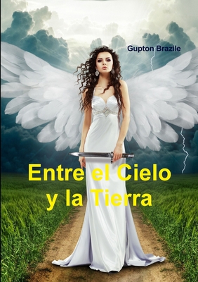 Entre el Cielo y la Tierra [Spanish] 0359302211 Book Cover