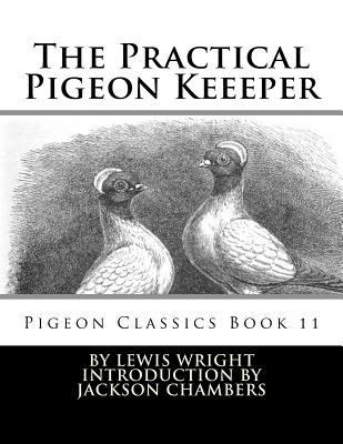 The Practical Pigeon Keeeper: Pigeon Classics B... 1539831027 Book Cover