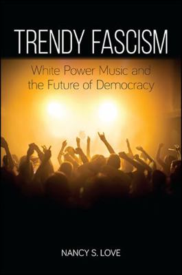 Trendy Fascism: White Power Music and the Futur... 1438462034 Book Cover