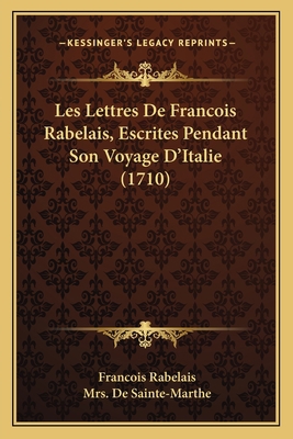 Les Lettres De Francois Rabelais, Escrites Pend... [French] 1165430800 Book Cover