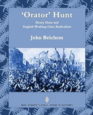 'Orator' Hunt: Henry Hunt and English Working C... 0956482783 Book Cover