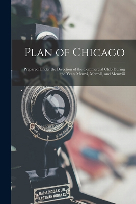 Plan of Chicago: Prepared Under the Direction o... 101741856X Book Cover