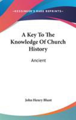 A Key To The Knowledge Of Church History: Ancient 0548113343 Book Cover