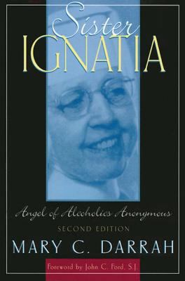 Sister Ignatia: Angel of Alcoholics Anonymous 1568387466 Book Cover
