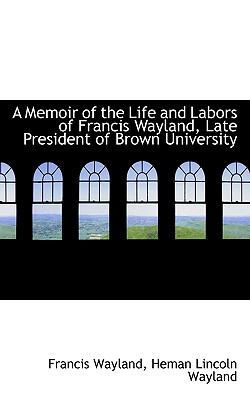 A Memoir of the Life and Labors of Francis Wayl... 1117177491 Book Cover