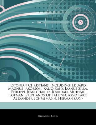 Articles on Estonian Christians, Including : Eduard Magnus Jakobson, Kaljo Raid, Jaanus Silla, Philippe Jean-Charles Jourdan, Mihhail Lotman, Stephanos