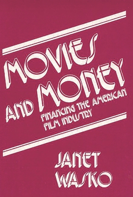 Movies and Money: Financing the American Film I... 0893911089 Book Cover