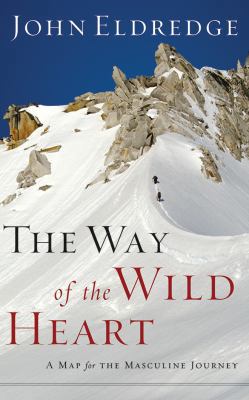 The Way of the Wild Heart: A Map for the Mascul... 1543603793 Book Cover