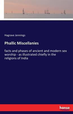 Phallic Miscellanies: facts and phases of ancie... 3337262686 Book Cover