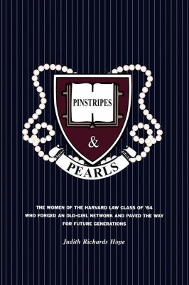 Pinstripes and Pearls : The Women of the Harvard Law Class of '64 Who Forged an Old Girl Network and Paved the Way for Future Generations