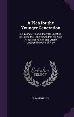 A Plea for the Younger Generation: An Intimate ... 1340651769 Book Cover